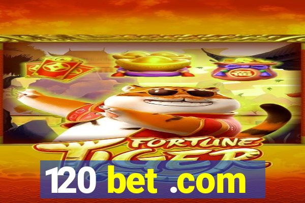 120 bet .com